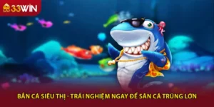 Bắn Cá Siêu Thị - Trải Nghiệm Ngay Để Săn Cá Trúng Lớn